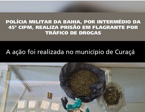 PMBA, por intermédio da 45ª CIPM, realiza prisão em flagrante por tráfico de drogas no município de Curaçá