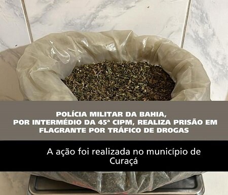 PMBA, por intermédio da 45ª CIPM, realiza prisão em flagrante por tráfico de drogas em Curaçá